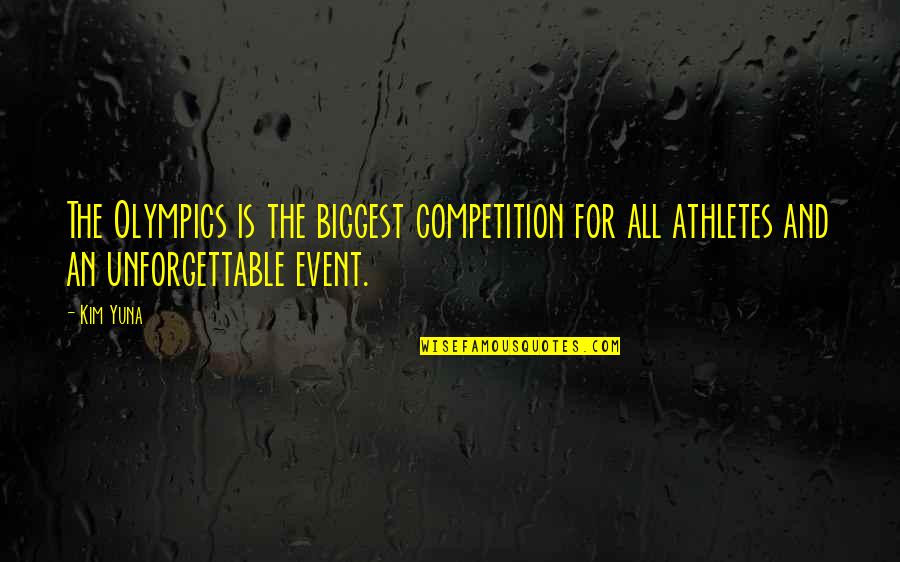 The Olympics From The Athletes Quotes By Kim Yuna: The Olympics is the biggest competition for all