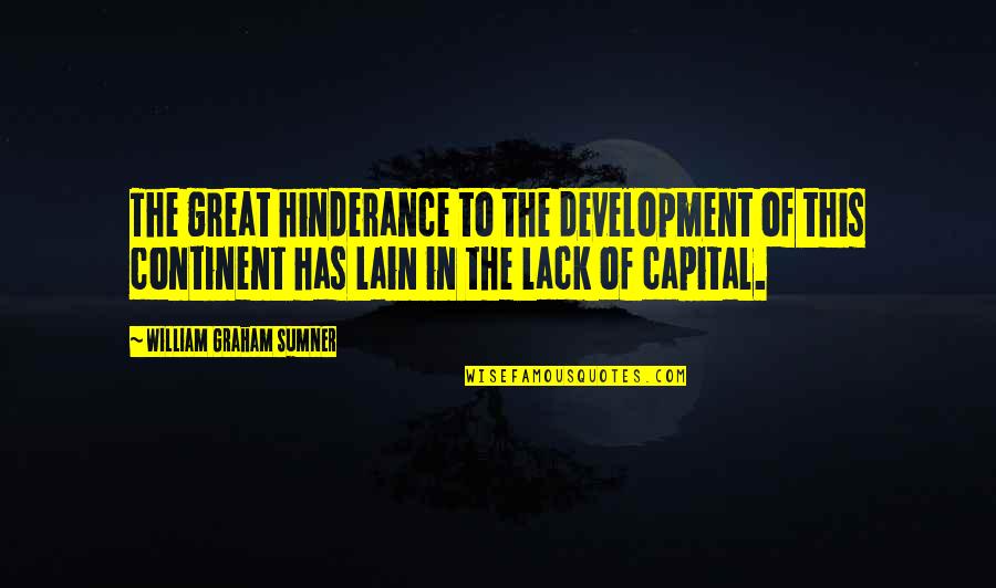 The Omen 666 Quotes By William Graham Sumner: The great hinderance to the development of this The Omen 666 Quotes By William Graham Sumner: The great hinderance to the development of this