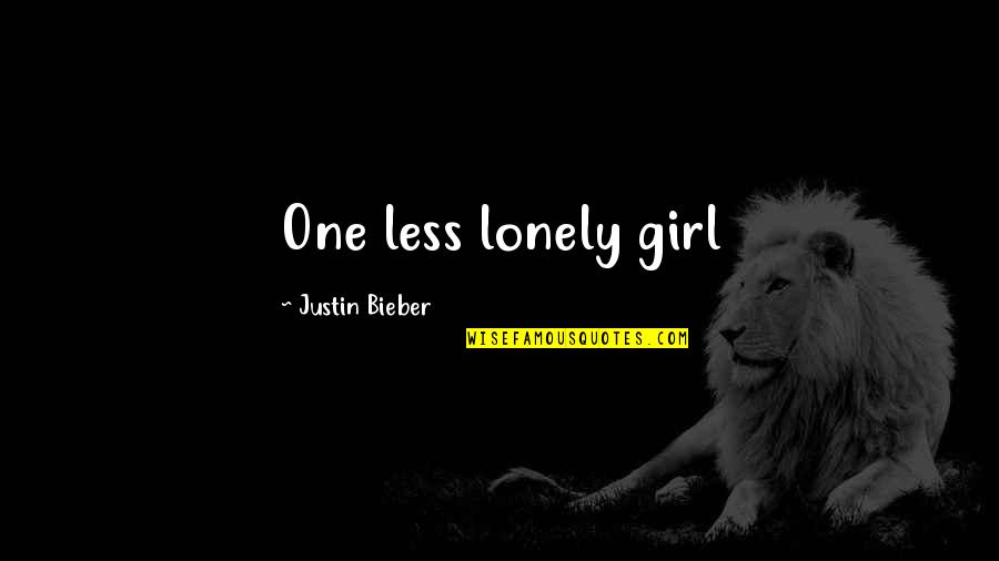 The One And Only Girl Quotes By Justin Bieber: One less lonely girl