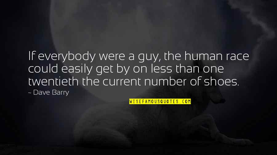 The One And Only Guy Quotes By Dave Barry: If everybody were a guy, the human race