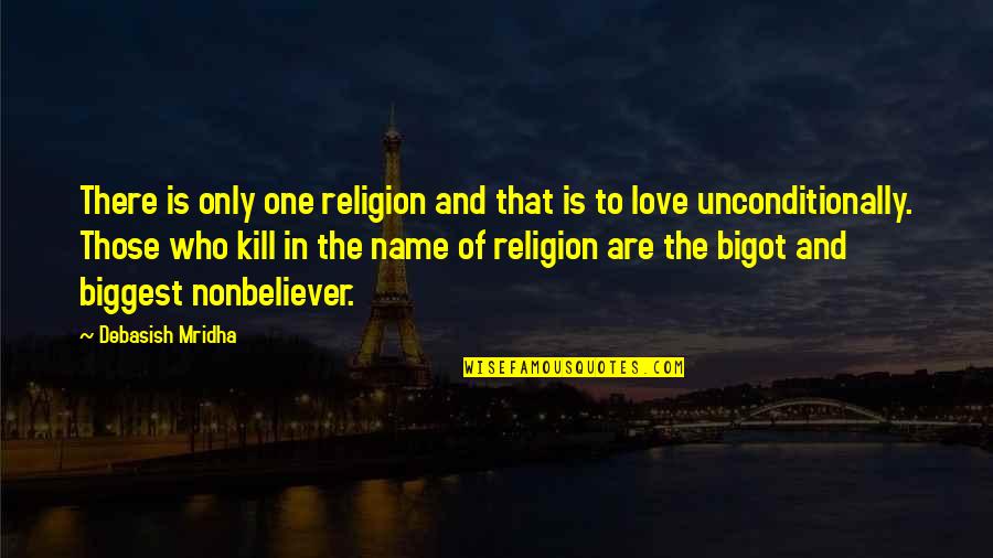 The One And Only Love Quotes By Debasish Mridha: There is only one religion and that is