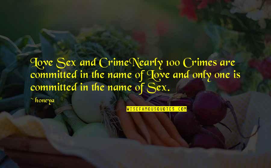 The One And Only Love Quotes By Honeya: Love Sex and CrimeNearly 100 Crimes are committed