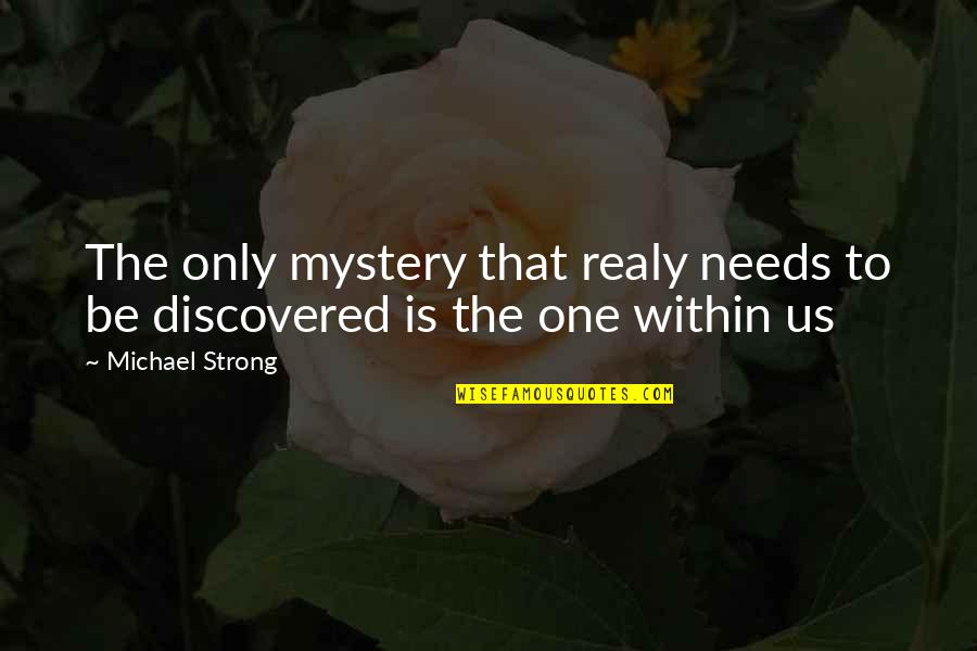 The One And Only Quotes By Michael Strong: The only mystery that realy needs to be