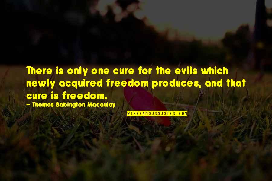 The One And Only Quotes By Thomas Babington Macaulay: There is only one cure for the evils