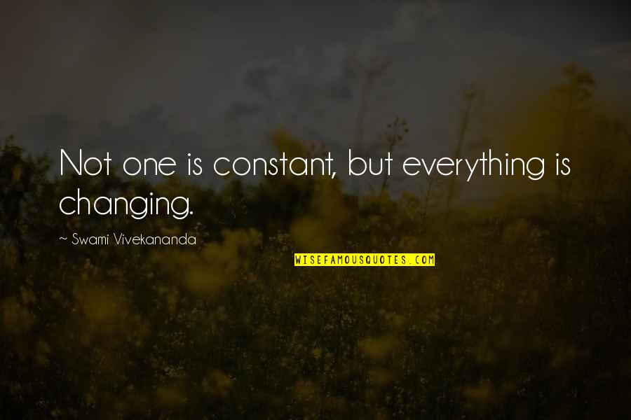 The One Constant Is Change Quotes By Swami Vivekananda: Not one is constant, but everything is changing.