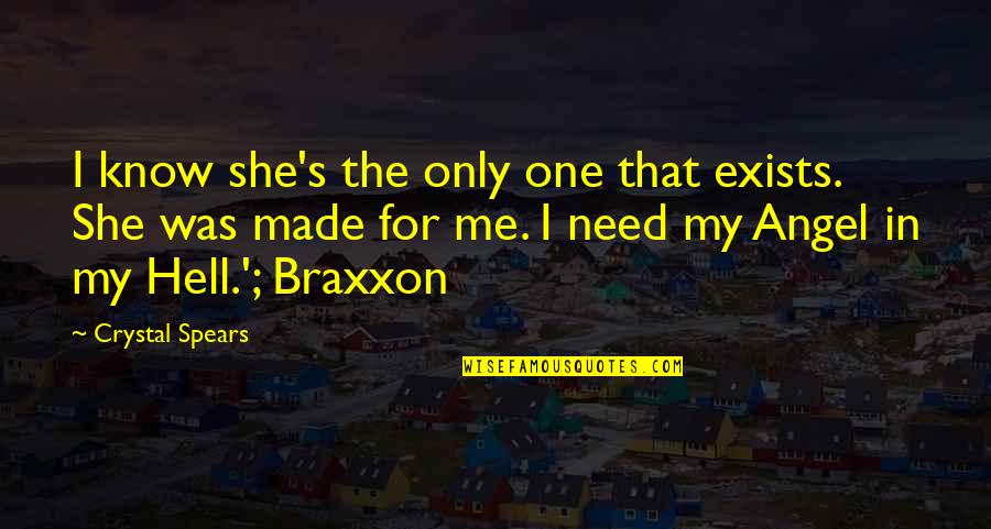 The One For Me Quotes By Crystal Spears: I know she's the only one that exists.