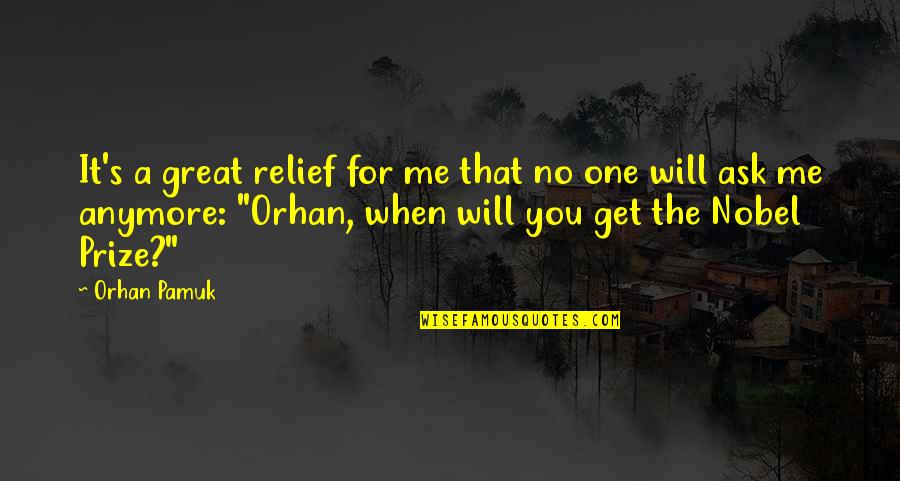 The One For Me Quotes By Orhan Pamuk: It's a great relief for me that no
