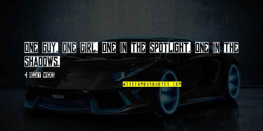 The One Girl Quotes By Becky Wicks: One guy, one girl. One in the spotlight.