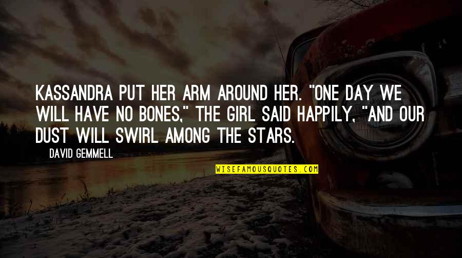 The One Girl Quotes By David Gemmell: Kassandra put her arm around her. "One day