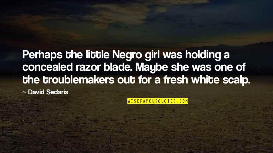 The One Girl Quotes By David Sedaris: Perhaps the little Negro girl was holding a