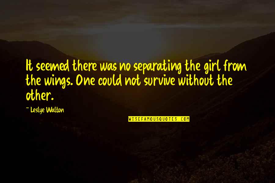 The One Girl Quotes By Leslye Walton: It seemed there was no separating the girl