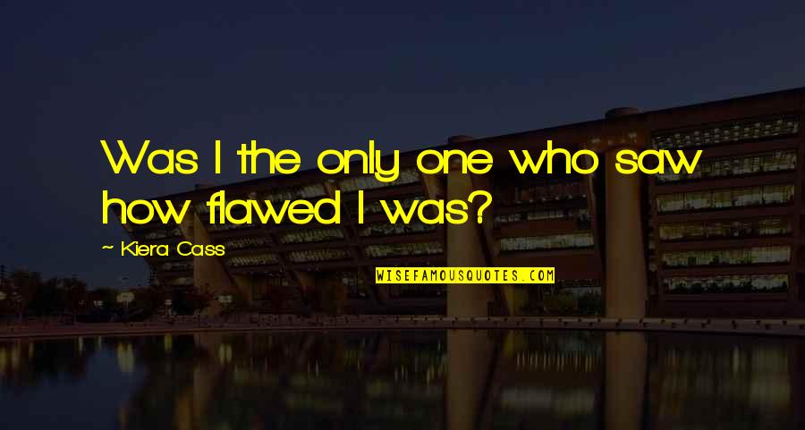 The One Kiera Quotes By Kiera Cass: Was I the only one who saw how The One Kiera Quotes By Kiera Cass: Was I the only one who saw how