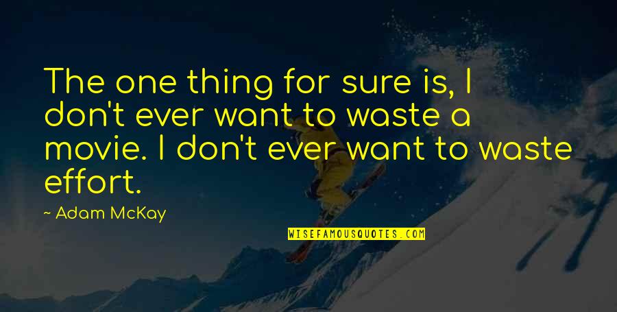 The One Movie Quotes By Adam McKay: The one thing for sure is, I don't The One Movie Quotes By Adam McKay: The one thing for sure is, I don't