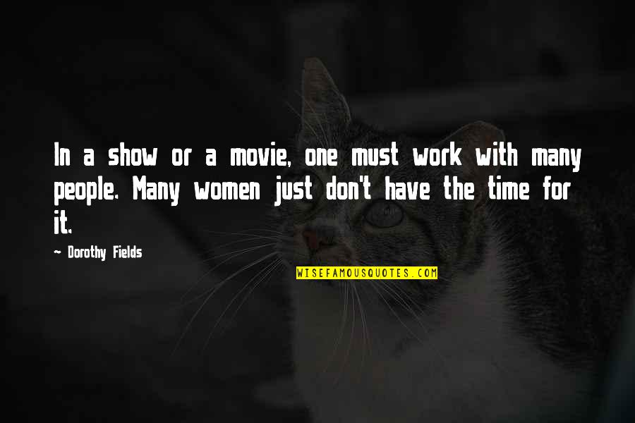 The One Movie Quotes By Dorothy Fields: In a show or a movie, one must The One Movie Quotes By Dorothy Fields: In a show or a movie, one must