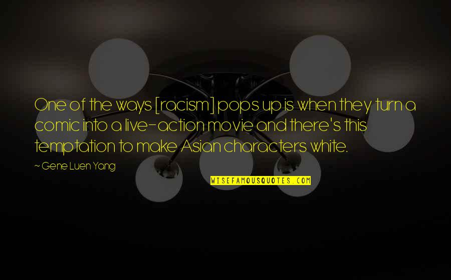 The One Movie Quotes By Gene Luen Yang: One of the ways [racism] pops up is