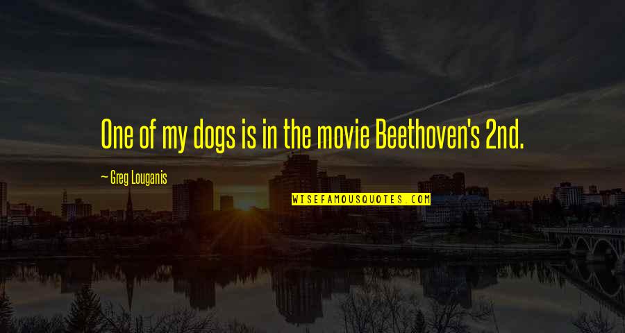 The One Movie Quotes By Greg Louganis: One of my dogs is in the movie The One Movie Quotes By Greg Louganis: One of my dogs is in the movie