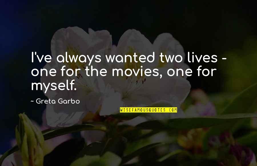 The One Movie Quotes By Greta Garbo: I've always wanted two lives - one for