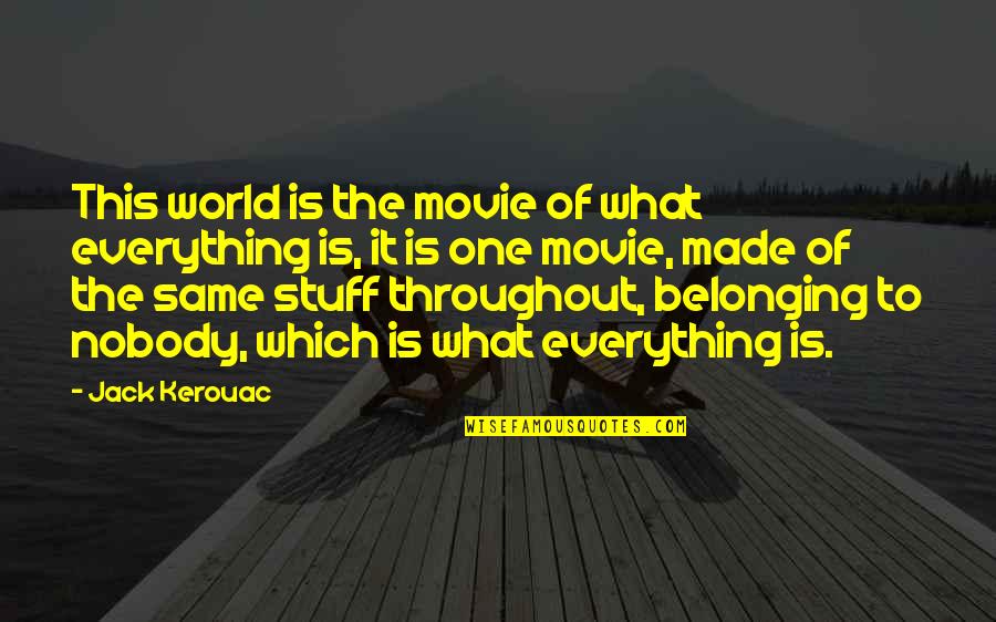The One Movie Quotes By Jack Kerouac: This world is the movie of what everything