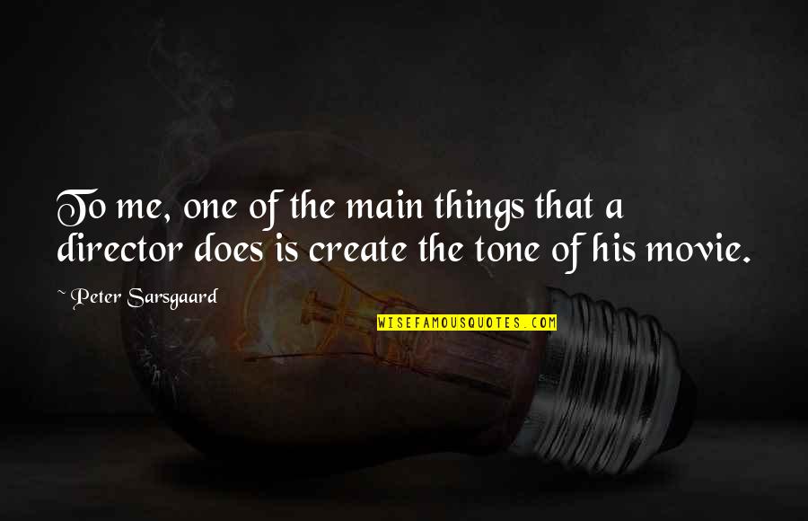 The One Movie Quotes By Peter Sarsgaard: To me, one of the main things that The One Movie Quotes By Peter Sarsgaard: To me, one of the main things that