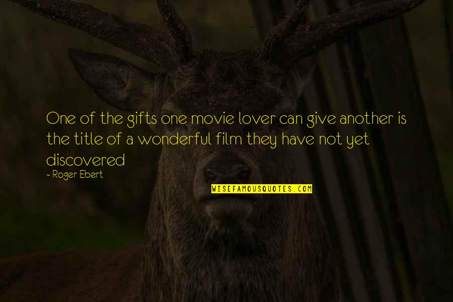 The One Movie Quotes By Roger Ebert: One of the gifts one movie lover can The One Movie Quotes By Roger Ebert: One of the gifts one movie lover can