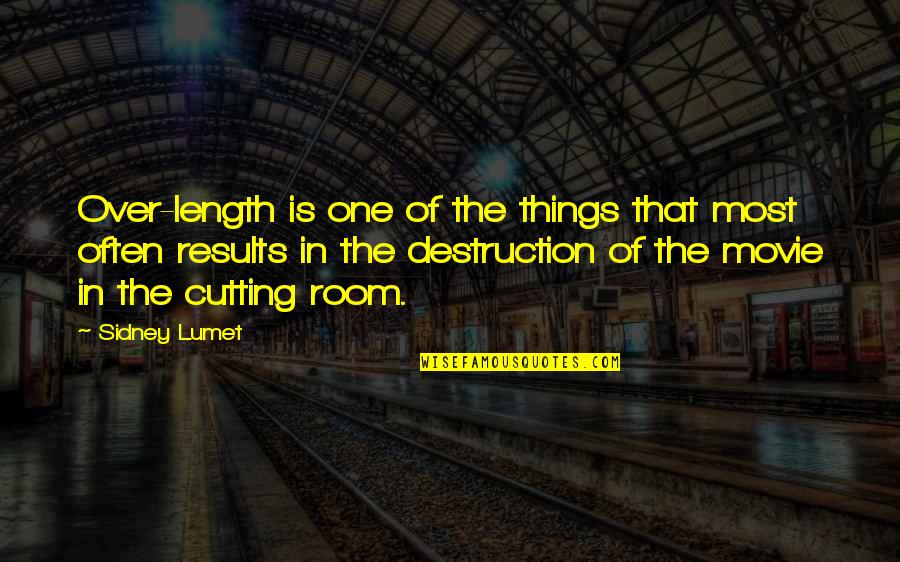 The One Movie Quotes By Sidney Lumet: Over-length is one of the things that most The One Movie Quotes By Sidney Lumet: Over-length is one of the things that most