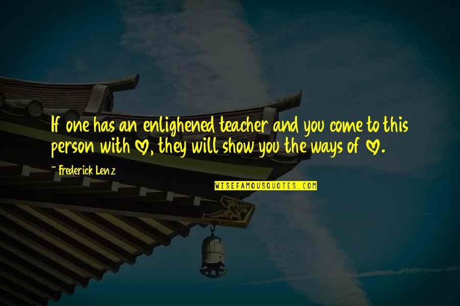 The One Person You Love Quotes By Frederick Lenz: If one has an enlighened teacher and you
