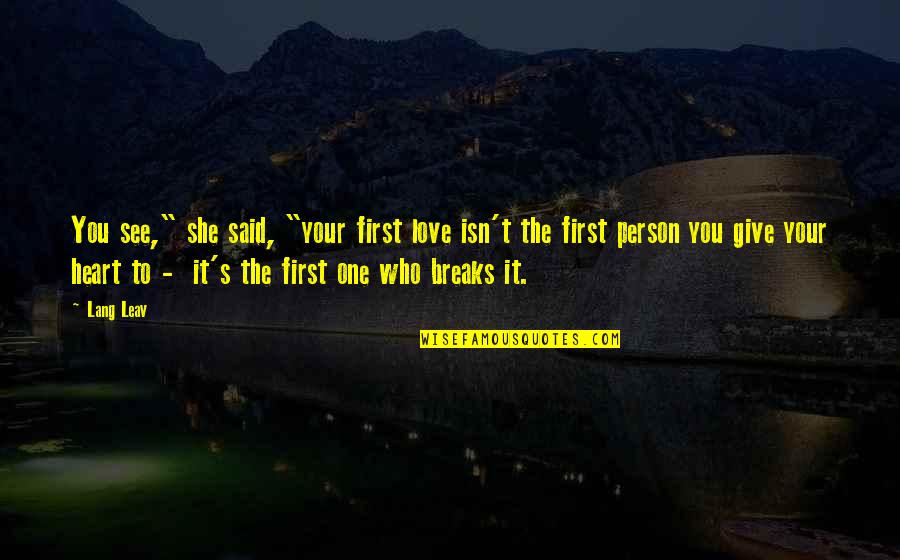 The One Person You Love Quotes By Lang Leav: You see," she said, "your first love isn't