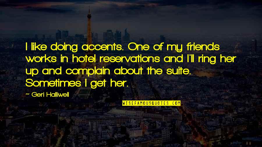 The One Ring Quotes By Geri Halliwell: I like doing accents. One of my friends The One Ring Quotes By Geri Halliwell: I like doing accents. One of my friends