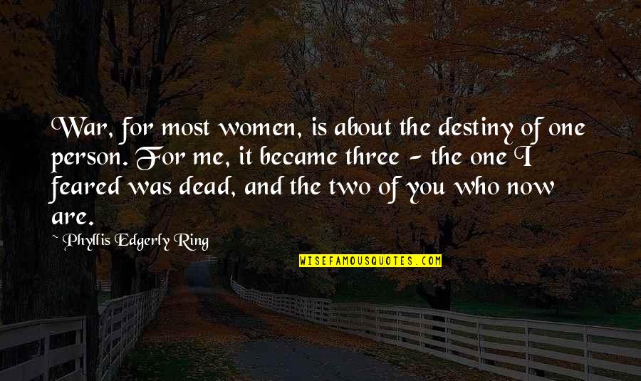 The One Ring Quotes By Phyllis Edgerly Ring: War, for most women, is about the destiny