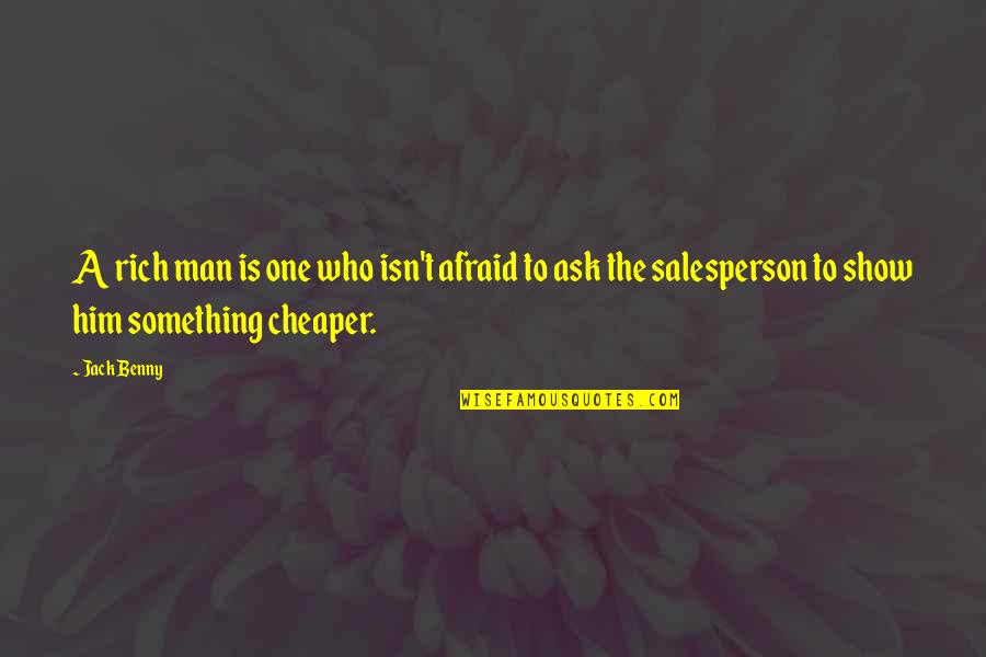 The One Show Quotes By Jack Benny: A rich man is one who isn't afraid The One Show Quotes By Jack Benny: A rich man is one who isn't afraid