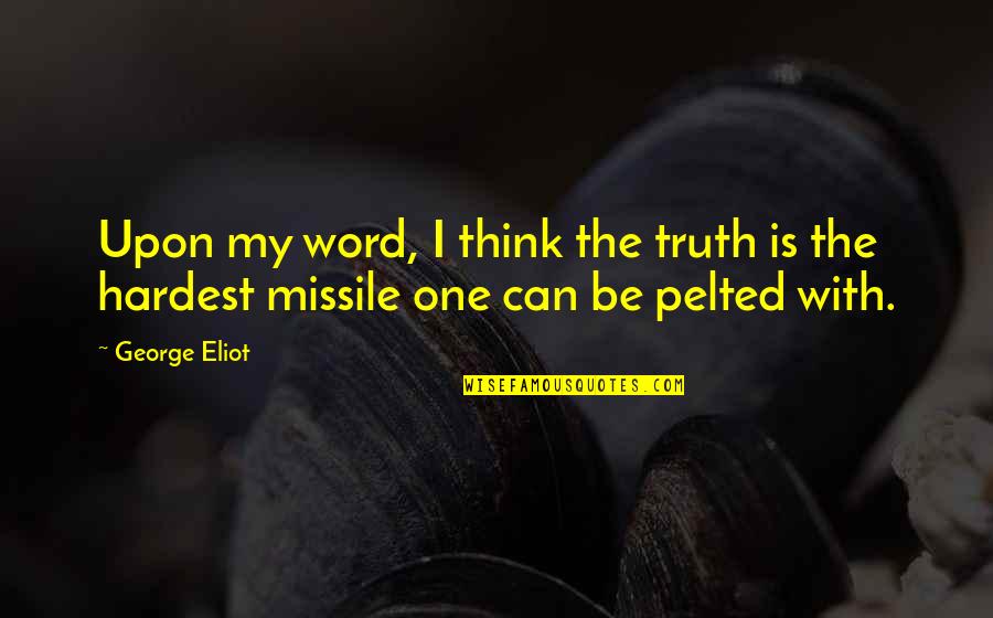 The One Truth Quotes By George Eliot: Upon my word, I think the truth is