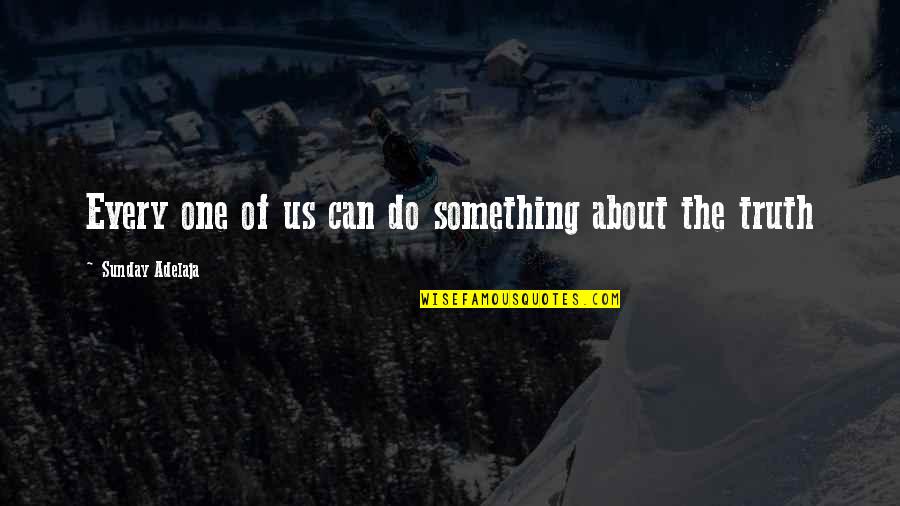 The One Truth Quotes By Sunday Adelaja: Every one of us can do something about