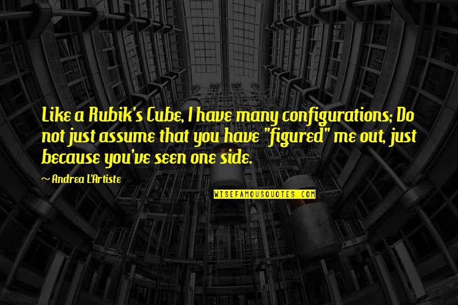 The One Tumblr Quotes By Andrea L'Artiste: Like a Rubik's Cube, I have many configurations;