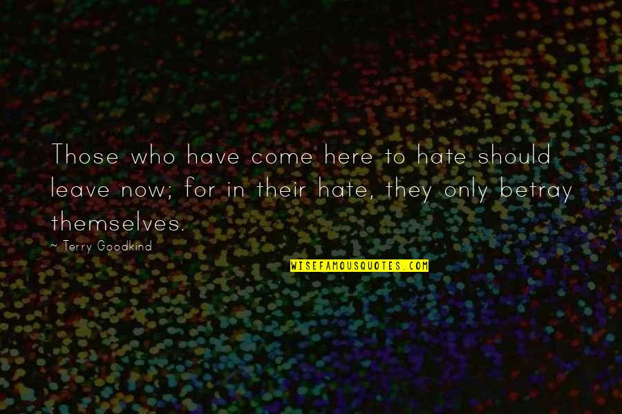 The One Tumblr Quotes By Terry Goodkind: Those who have come here to hate should
