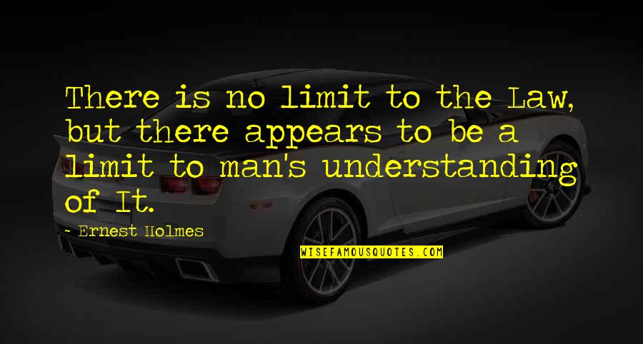 The One Who Falls And Gets Up Quotes By Ernest Holmes: There is no limit to the Law, but