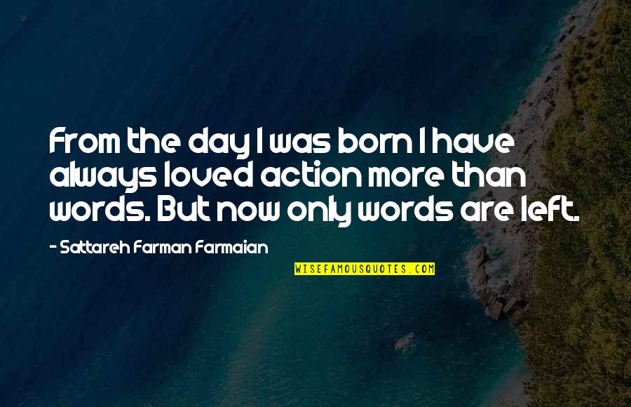 The One Who Got Away Love Quotes By Sattareh Farman Farmaian: From the day I was born I have