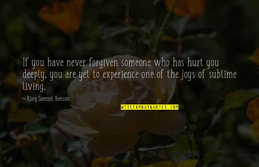 The One Who Has Hurt You Quotes By King Samuel Benson: If you have never forgiven someone who has The One Who Has Hurt You Quotes By King Samuel Benson: If you have never forgiven someone who has