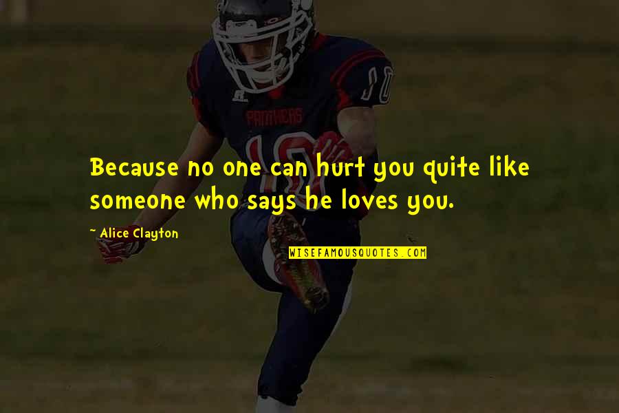 The One Who Hurt You Quotes By Alice Clayton: Because no one can hurt you quite like