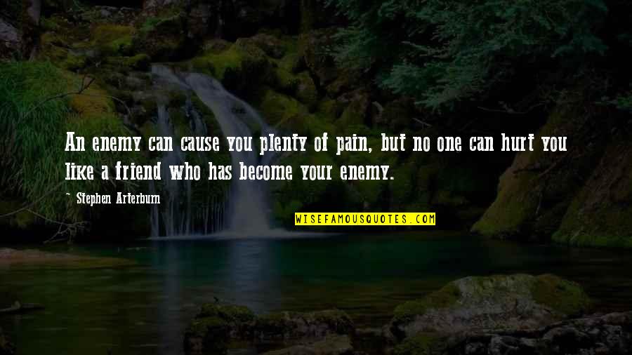 The One Who Hurt You Quotes By Stephen Arterburn: An enemy can cause you plenty of pain,