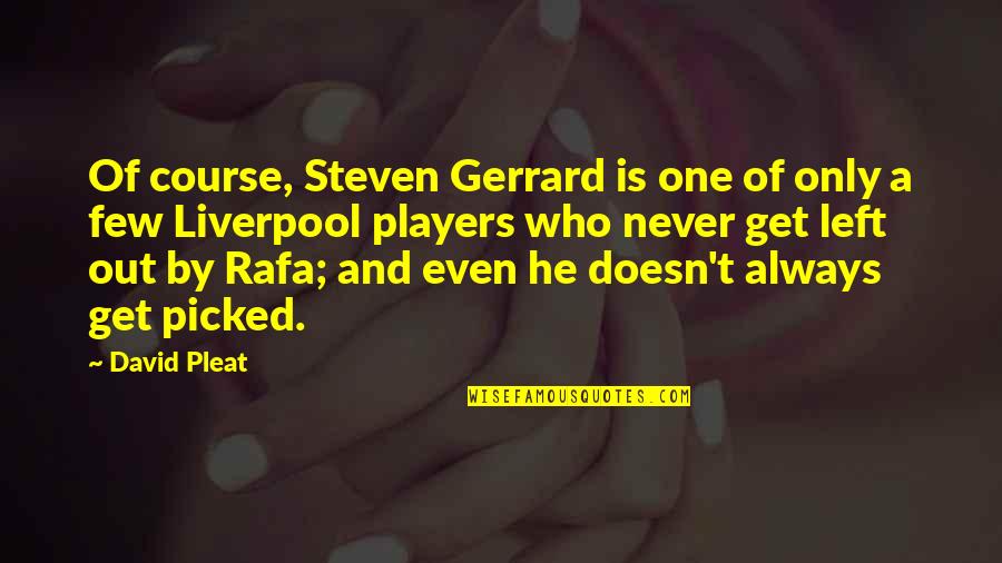 The One Who Left You Quotes By David Pleat: Of course, Steven Gerrard is one of only