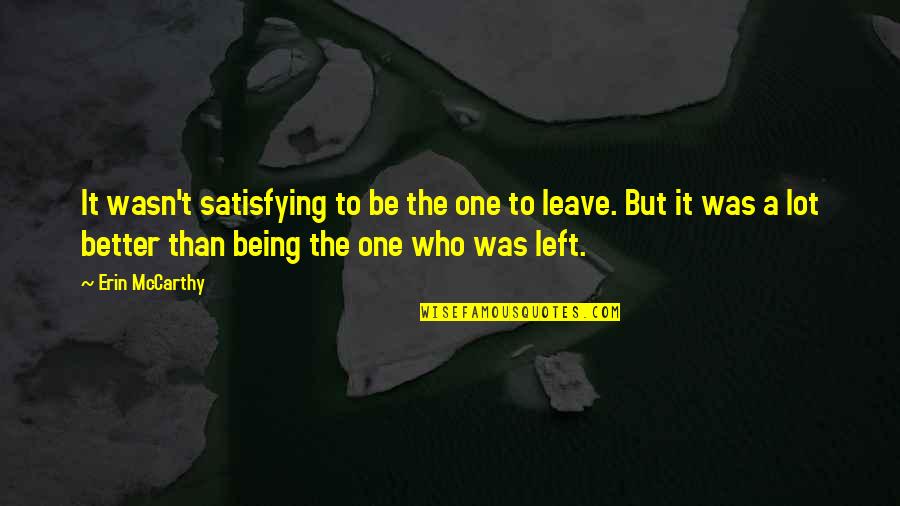The One Who Left You Quotes By Erin McCarthy: It wasn't satisfying to be the one to
