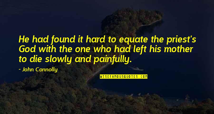 The One Who Left You Quotes By John Connolly: He had found it hard to equate the