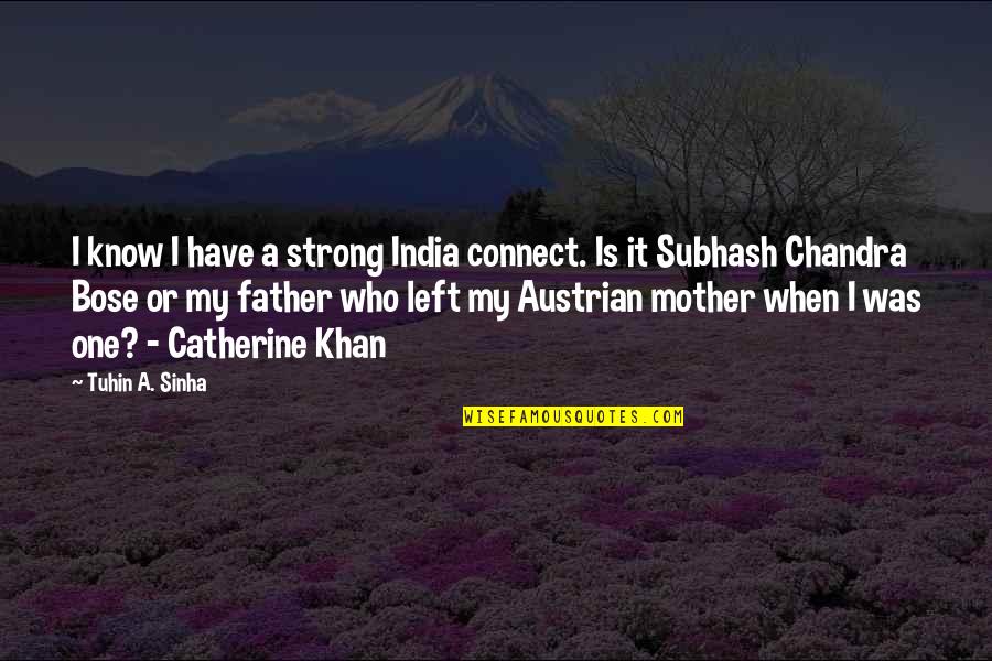 The One Who Left You Quotes By Tuhin A. Sinha: I know I have a strong India connect.