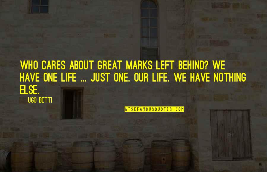 The One Who Left You Quotes By Ugo Betti: Who cares about great marks left behind? We