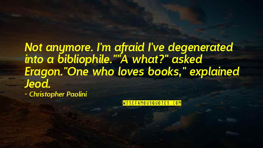 The One Who Loves You Quotes By Christopher Paolini: Not anymore. I'm afraid I've degenerated into a