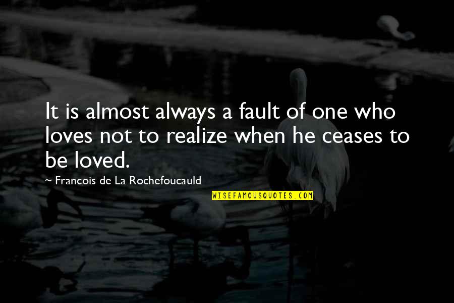 The One Who Loves You Quotes By Francois De La Rochefoucauld: It is almost always a fault of one