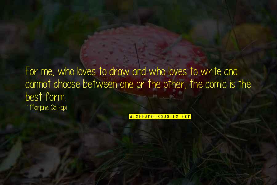 The One Who Loves You Quotes By Marjane Satrapi: For me, who loves to draw and who