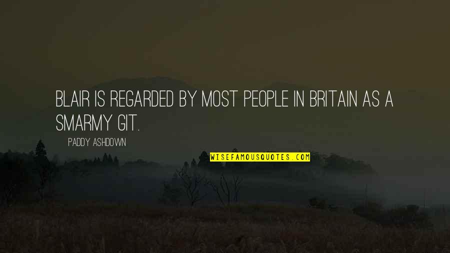 The One Who Makes You Laugh Quotes By Paddy Ashdown: Blair is regarded by most people in Britain