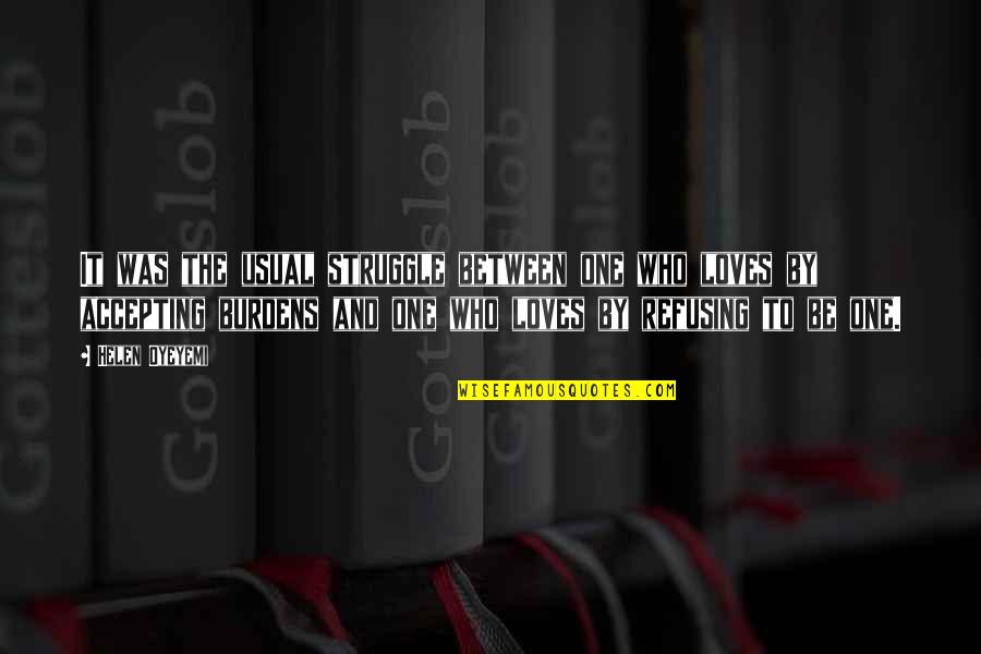 The One Who Really Loves You Quotes By Helen Oyeyemi: It was the usual struggle between one who