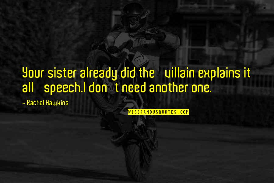 The One With Rachel Other Sister Quotes By Rachel Hawkins: Your sister already did the 'villain explains it The One With Rachel Other Sister Quotes By Rachel Hawkins: Your sister already did the 'villain explains it